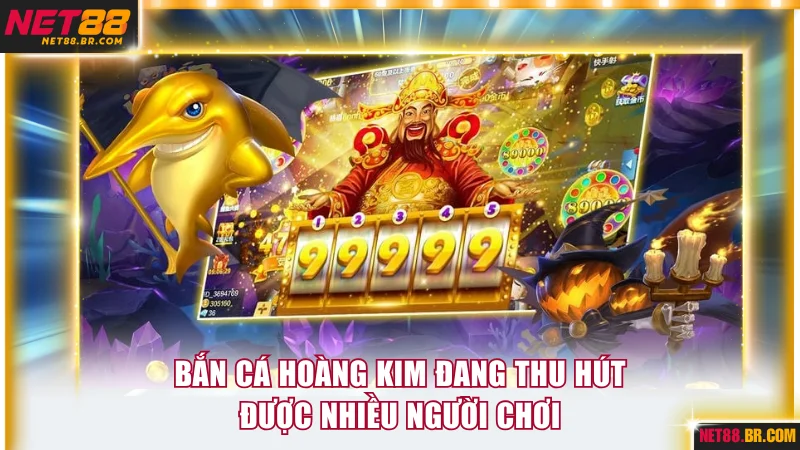Bắn cá hoàng kim đang thu hút được nhiều người chơi