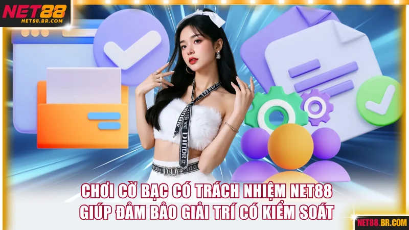 Chơi cờ bạc có trách nhiệm NET88 giúp đảm bảo giải trí có kiểm soát
