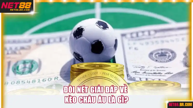 Đôi nét giải đáp về kèo châu Âu là gì?