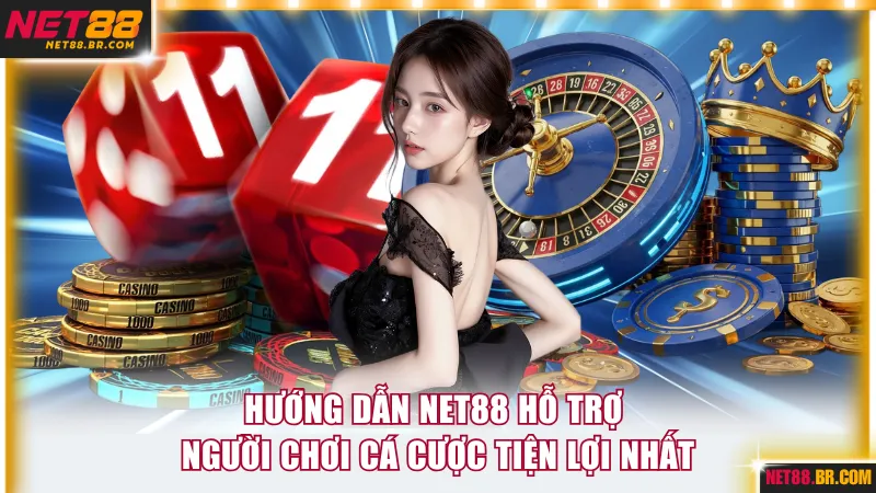 Hướng dẫn NET88 hỗ trợ người chơi cá cược hiệu quả nhất