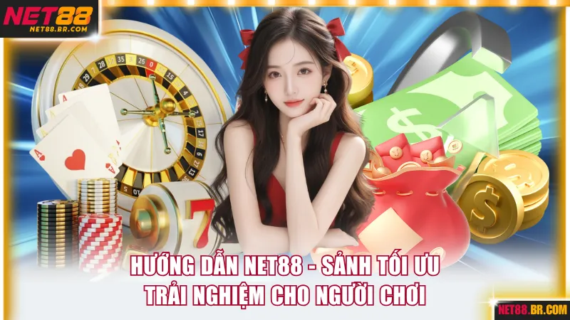 Hướng Dẫn NET88 - Sảnh Tối Ưu Trải Nghiệm Cho Người Chơi