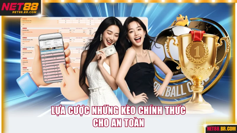 Lựa cược những kèo chính thức cho an toàn