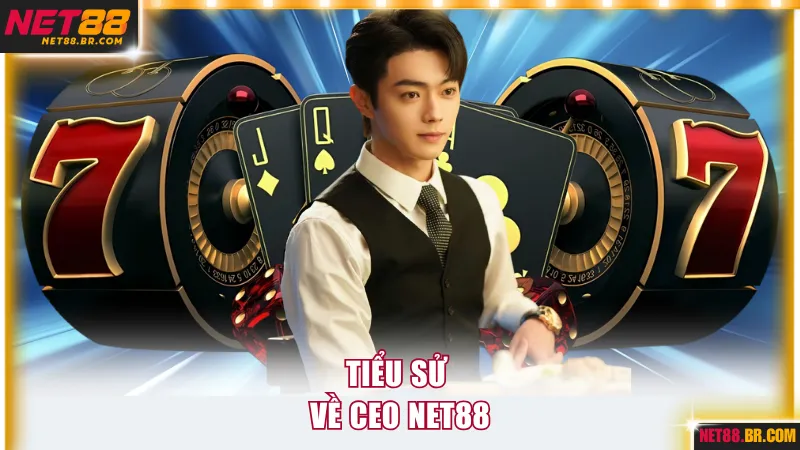 Tiểu sử về CEO NET88
