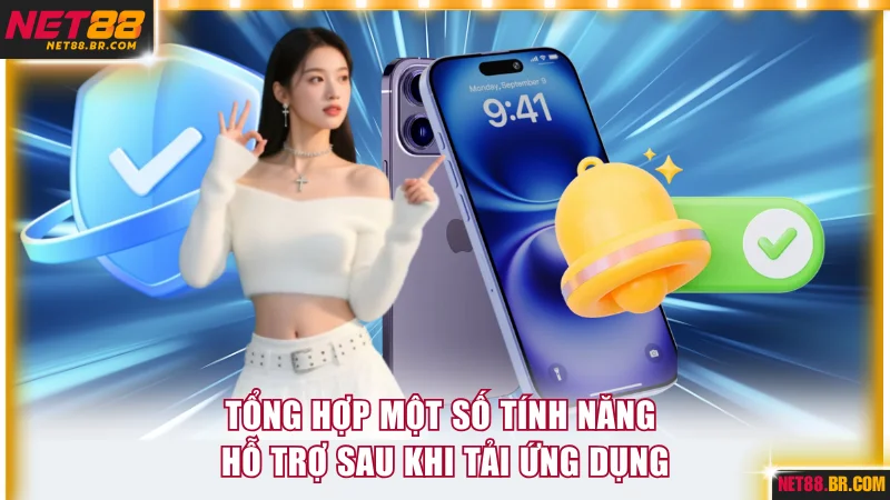 Tổng hợp một số tính năng hỗ trợ sau khi tải ứng dụng