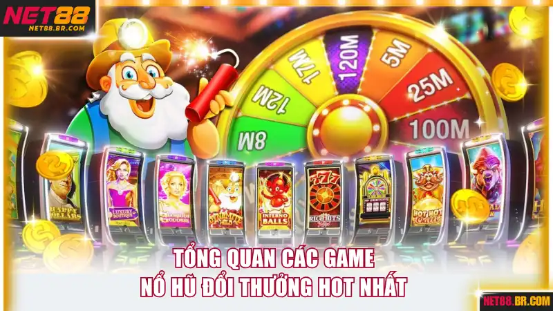 Tổng quan các game nổ hũ đổi thưởng hot nhất