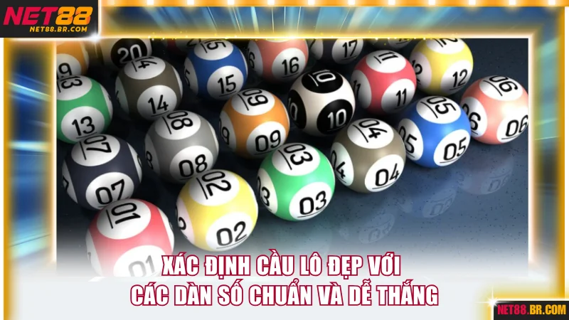 Xác định cầu lô đẹp với các dàn số chuẩn và dễ thắng